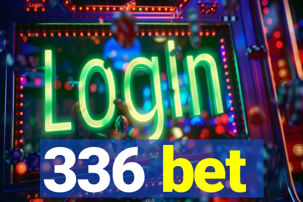 336 bet